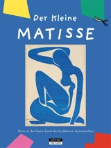 Der kleine Matisse : Reise in das bunte Land des berühmten französischen Malers - Catherine De Duve