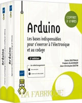 Arduino : les bases indispensables pour s'initier à l'électronique et au codage : coffret 2 livres - Jean-Christophe Quetin