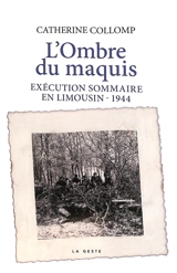 L'ombre du maquis : exécution sommaire en Limousin, 1944 - Catherine Collomp