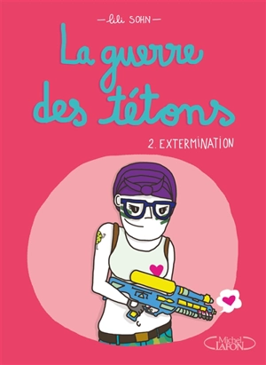 La guerre des tétons. Vol. 2. Extermination - Lili Sohn