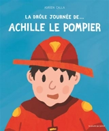La drôle journée de... Achille le pompier - Adrien Calla