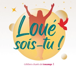 Loué sois-tu ! Vol. 1 : Célèbres chants de Louange - Collectif