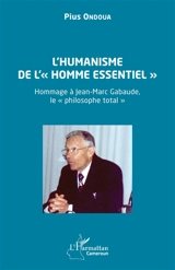 L'humanisme de l'homme essentiel : hommage à Jean-Marc Gabaude, le philosophe total - Pius Ondoua