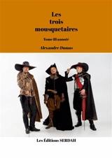 Les trois mousquetaires : Tome III annoté - Dumas, Alexandre