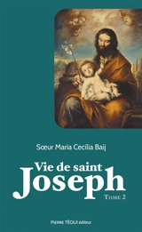 Vie de saint Joseph. Vol. 2. Du séjour en Egypte à la mort de Joseph - Maria Cecilia Baij