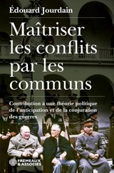 Maîtriser les conflits par les communs : contribution à une théorie politique de l'anticipation et de la conjuration des guerres - Edouard Jourdain
