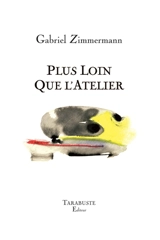 Plus loin que l'atelier - Gabriel Zimmermann