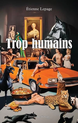 Trop humains - Etienne Lepage
