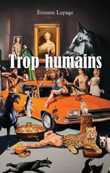 Trop humains - Etienne Lepage
