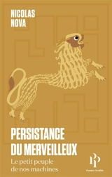 Persistance du merveilleux : le petit peuple de nos machines - Nicolas Nova