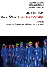 Les Z'enTrop, des chômeurs sur les planches : analyse d'une expérience du théâtre protestataire - Richard Dethyre
