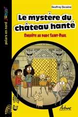 Le mystère du château hanté : enquête au parc Saint-Paul - Geoffrey Decoëne