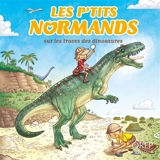 Les p'tits Normands. Vol. 10. Les p'tits Normands sur les traces des dinosaures - Aurélie Derreumaux