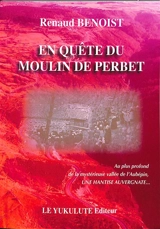 En quête du moulin de Perbet : une hantise auvergnate - Renaud Benoist
