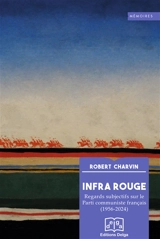 Infra rouge : regards subjectifs sur le Parti communiste français (1956-2024) : histoire et anecdotes - Robert Charvin
