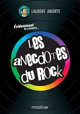 Les anecdotes du rock : évidemment tu connais... - Laurent Aniorte