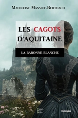 Les cagots d'Aquitaine. Vol. 3. La baronne blanche - Madeleine Mansiet-Berthaud