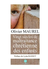 Vingt siècles de maltraitance chrétienne des enfants - MAUREL Olivier
