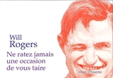 Ne ratez jamais l'occasion de vous taire - Will Rogers