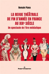 La revue théâtrale de fin d'année en France au XIXe siècle : un spectacle de l'ère médiatique - Romain Piana