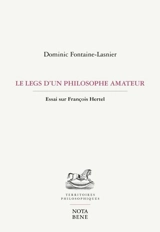 Le legs d'un philosophe amateur : Essai sur François Hertel - Fontaine-Lasnier, Dominic