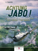 Achtung jabo ! : les chasseurs-bombardiers alliés de la Seconde Guerre mondiale - Luc Vangansbeke