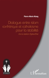 Dialogue entre islam confrérique et catholicisme pour la stabilité : de la relation Eglise-Etat - Pierre-Marie Niang