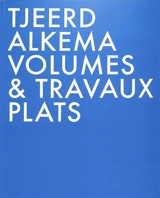 Tjeerd Alkema : volumes & travaux plats