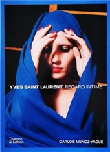 Yves Saint Laurent : regard intime : un univers créatif révélé, avec 295 photographies - Carlos Munoz Yagüe