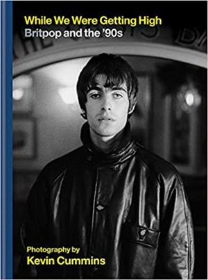 While We Were Getting High : Britpop in Photographs - Kevin Cummins