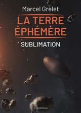Terre éphémère Tome IV Sublimation - Marcel Grelet