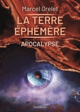 La Terre éphémère, Tome III, Apocalypse - Marcel Grelet