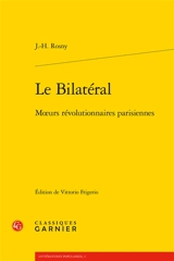 Le bilatéral : moeurs révolutionnaires parisiennes - J.-H. Rosny