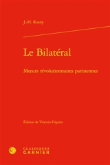 Le bilatéral : moeurs révolutionnaires parisiennes - J.-H. Rosny