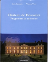 Château de Bosmelet : fragments de mémoire - Alain Germain