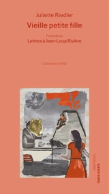 Vieille petite fille. Lettres à Jean-Loup Rivière - Juliette Riedler