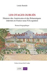 LES OTAGES OUBLIES : Histoire des Américains et des Britanniques Internés en France sous l'Occupation - Linda Bastide