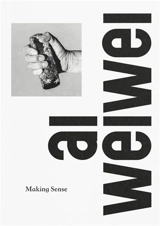 Ai Weiwei Making Sense - Justin McGuirk