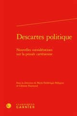 Descartes politique : nouvelles considérations sur la pensée cartésienne
