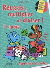 Réussis à multiplier et diviser ! 1er année : apprendre les tables - Annick Meurens
