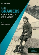 Les graviers : clochards des mers : Saint-Pierre et Miquelon & Terre-Neuve - Luc Corlouër