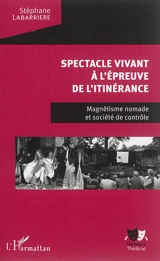 Spectacle vivant à l'épreuve de l'itinérance : magnétisme nomade et société de contrôle - Stéphane Labarrière