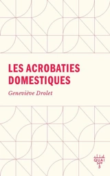 Les acrobaties domestiques - Drolet, Geneviève