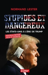 Stupides et dangereux : Les Etats-Unis à l'ère de Trump - Normand Lester