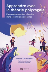 Apprendre avec la théorie polyvagale : épanouissement et réussite dans les milieux scolaires - Debra Em Wilson
