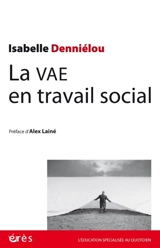 La VAE en travail social : pistes et ressources pour une expérience et un parcours inédits - Isabelle Denniélou