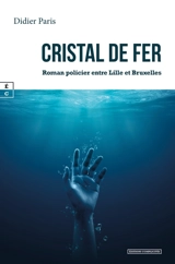 Cristal de fer : roman policier entre Lille et Bruxelles - Didier Paris