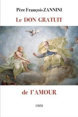 Le don gratuit de l'amour - François Zannini