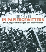 In Papiergewittern, 1914-1918 : die Kriegssammlungen der Bibliotheken : Ausstellung, Bibliothèque nationale et universitaire de Strasbourg, 12. November 2008-31. Januar 2009, dann Württembergische Landesbibliothek de Stuttgart, 2009, und Hôtel des In