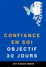 Confiance en soi : Objectif 30 jours - Levy Holiday Greene